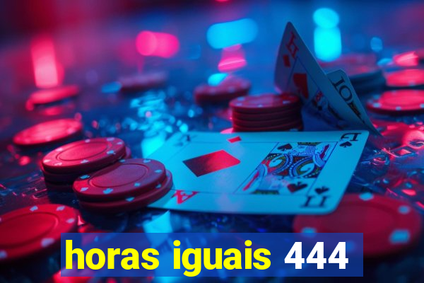 horas iguais 444